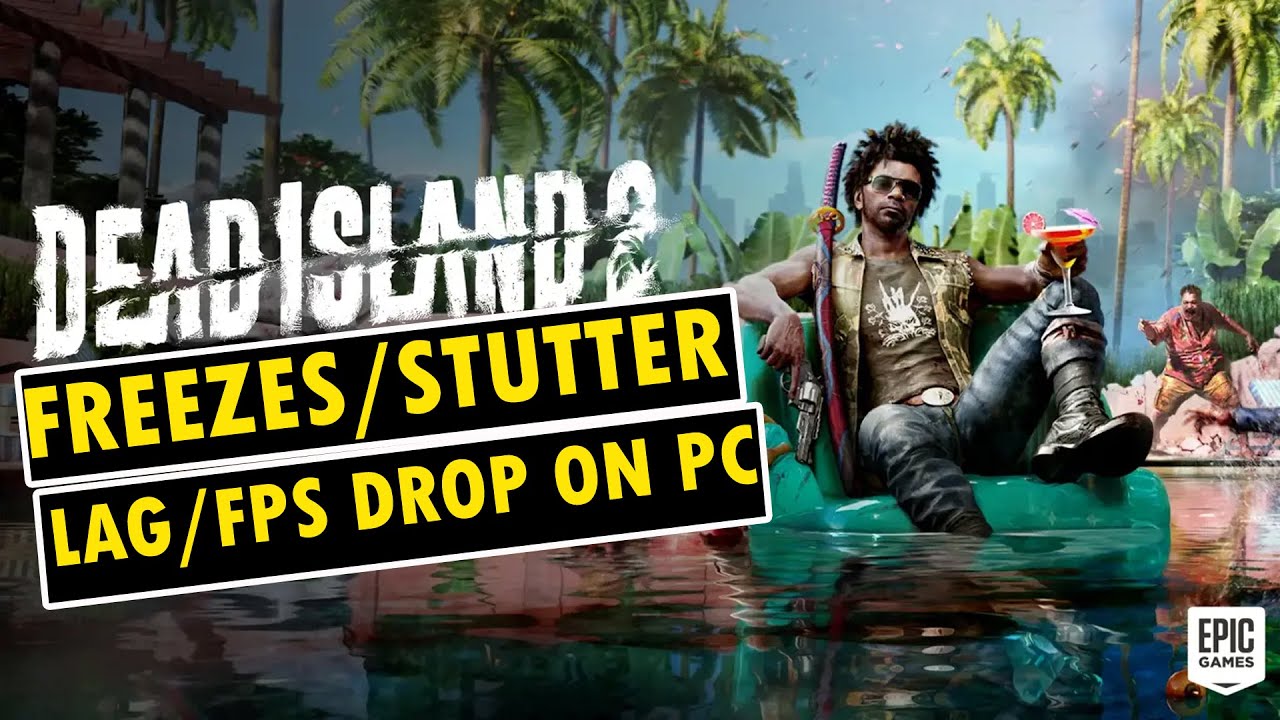 Fix Dead Island 2 Stuttering, Freezing, Lagging or FPS Drop On PC (Epic ...
