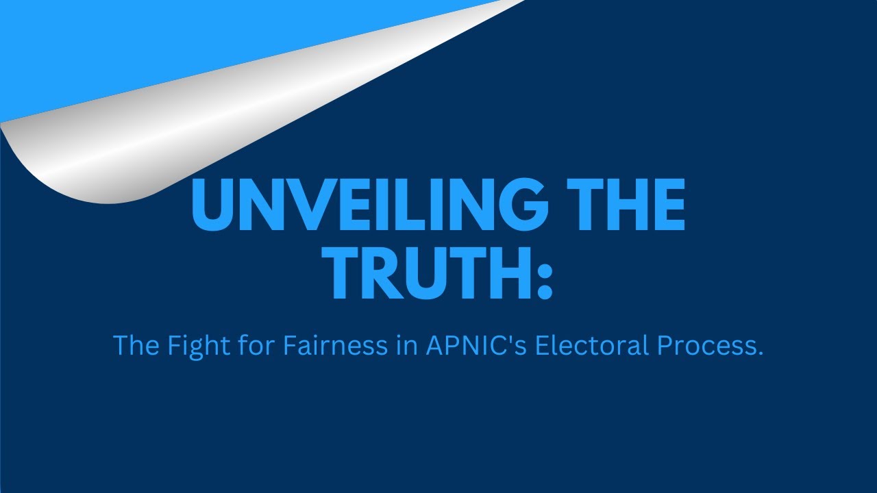 Unveiling the Truth - The Fight for Fairness in APNIC's Electoral Process.