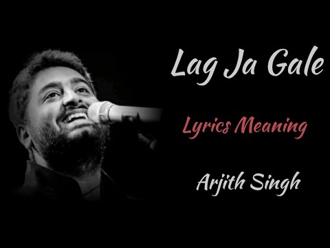 LAG JA GALE LYRICS MEANING , ARJITH SINGH