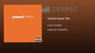 FRANK OCEAN - THINKIN BOUT YOU