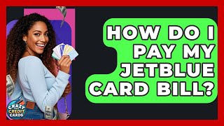 How Do I Pay My JetBlue Card Bill? - Crazy About Credit Cards