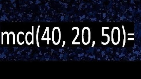 mcd de 40 20 50 , maximo comun divisor de varios numeros , ejemplos resueltos