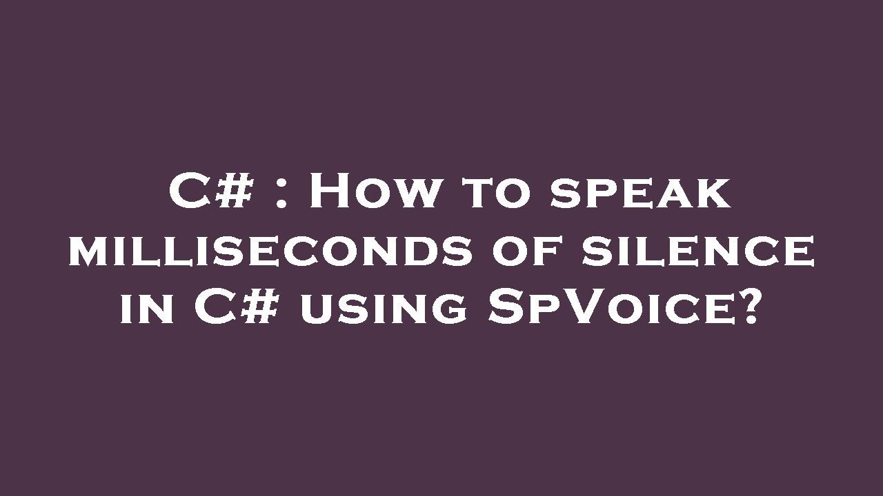 C How to speak milliseconds of silence in C using SpVoice? YouTube