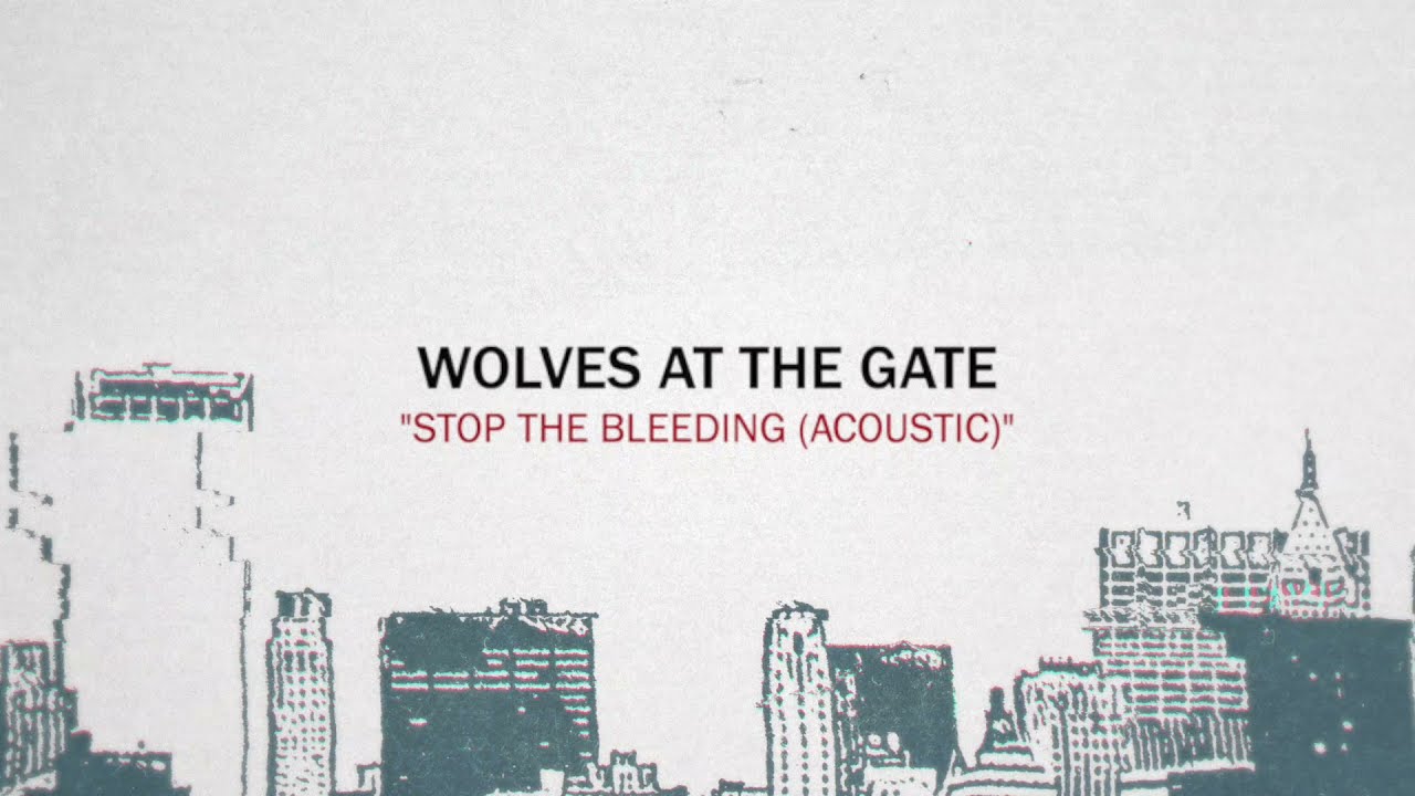 Watch Wolves At The Gate - Stop The Bleeding (Acoustic) on YouTube Watch Wolves At The Gate - Stop The Bleeding (Acoustic) on YouTube