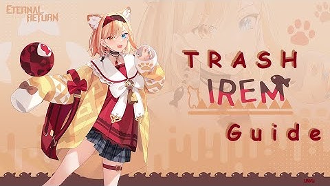 Trash Guide on Irem (Eternal Return) [Outdated]