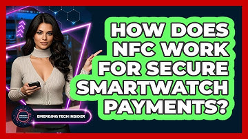 How Does NFC Work For Secure Smartwatch Payments? - Emerging Tech Insider