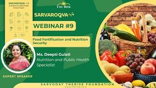 SarvArogya Webinar 9: Food Fortification and Nutrition Security by Ms. Deepti Gulati