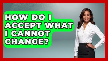 How Do I Accept What I Cannot Change? - The Personal Growth Path