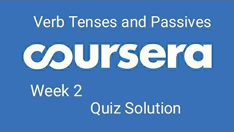 Verb Tenses and Passives quiz answer week 2 Coursera