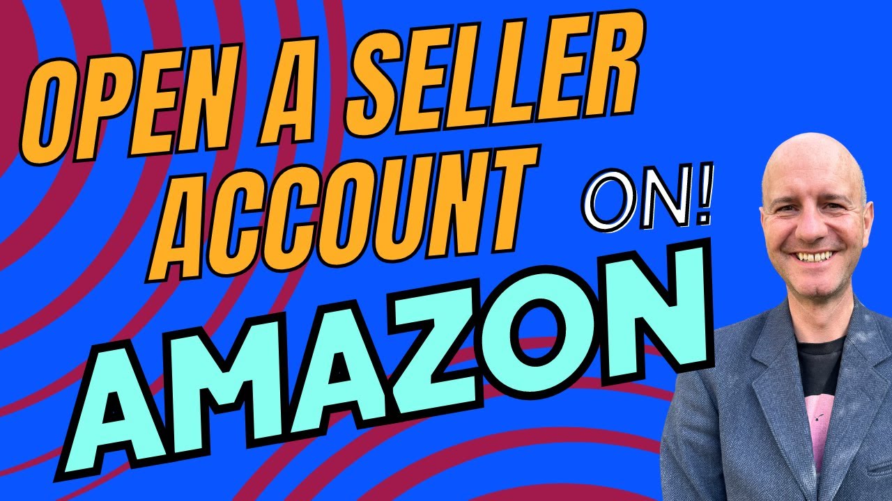 Ultimate Guide to Opening and Amazon Seller Account: Step-by-Step - YouTube