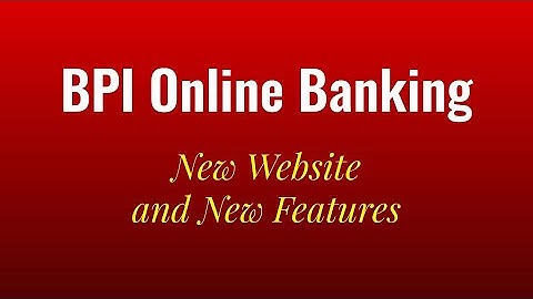 BPI Online Banking 2019 - New BPI Website and Features