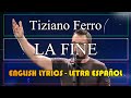 LA FINE - Tiziano Ferro (Letra Español, English Lyrics, Testo Italiano) 2009