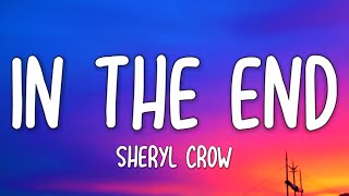 Video thumbnail of "Sheryl Crow - In the End (Lyrics)"