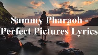 Sammy Pharaoh - Perfect Pictures Lyrics