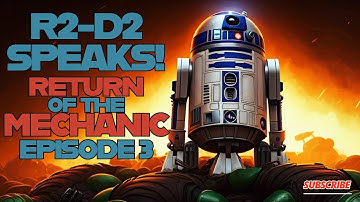 R2-D2 SPEAKS! Return of the Mechanic #3