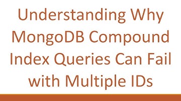 Understanding Why MongoDB Compound Index Queries Can Fail with Multiple IDs