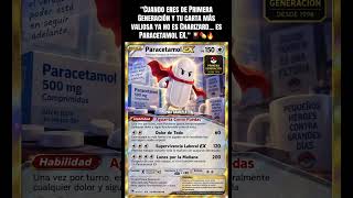 'Cuando eres de Primera Generación y tu carta más valiosa ya no es Charizard... es Paracetamol EX.'