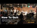 How to quitcomposed by jumpei fujii  nexttriad big band