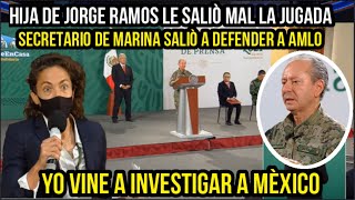 HIJA DE JORGE RAMOS LE SALIÒ MAL LA JUGADA SECRETARIO DE MARINA LE DIO HASTA PARA LLEVAR