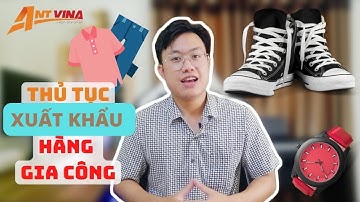 Tìm hiểu thủ tục xuất khẩu HÀNG GIA CÔNG