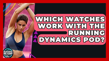 Which Watches Work With The Running Dynamics Pod? - Running Beyond Limits