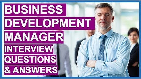 BUSINESS DEVELOPMENT MANAGER Interview Questions And Answers!