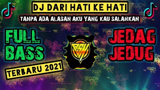 DJ TANPA ADA ALASAN AKU YANG KAU SALAHKAN ( DARI HATI KE HATI ) TERBARU 2021 FULL BASS JEDAG JEDUG