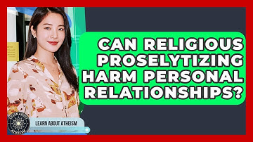 Can Religious Proselytizing Harm Personal Relationships? - Learn About Atheism