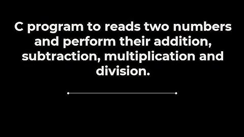 C program to reads two numbers and perform their addition, subtraction, multiplication and division