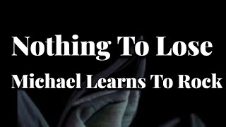 Nothing To Lose Lyrics. Michael Learns To Rock