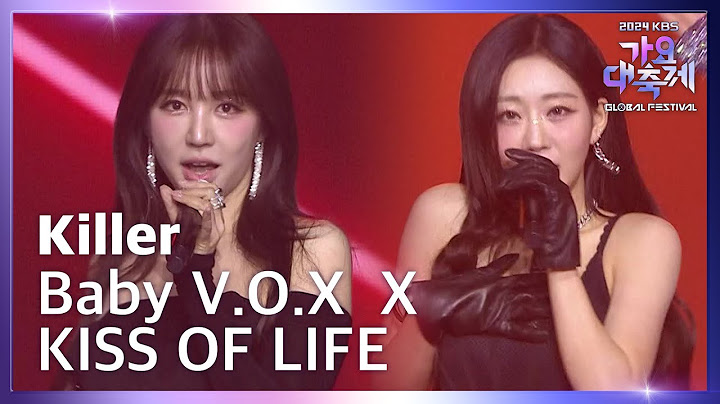 Killer - 베이비복스 (Baby V.O.X) X KISS OF LIFE (키스 오브 라이프) [2024 KBS 가요대축제 글로벌 페스티벌] | KBS 241220 방송