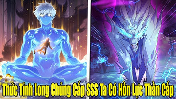 FULL BỘ | Thức Tỉnh Long Chủng Cấp SSS Ta Có Hồn Lực Thần Cấp | Review Truyện Tranh