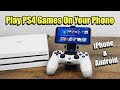 How To Play PS4 Games On Your Phone - iPhone Or Android