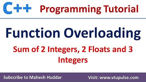 Function overloading in C++ to find Sum of two integers two floats & three integers by Mahesh Huddar