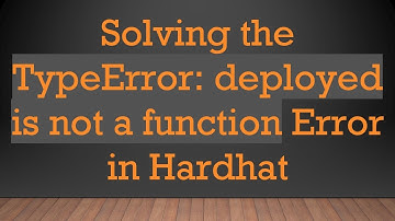 Solving the TypeError: deployed is not a function Error in Hardhat