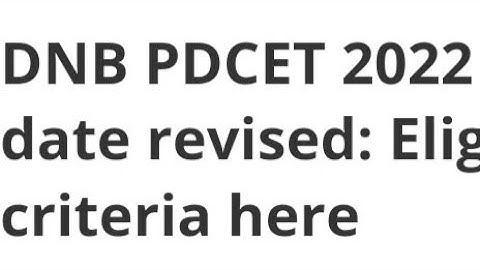 DNB PDCET 2022 EXAM DATE CHANGE:ELIGIBILITY CRITERIA, NEW EXAM, RESULT DATE OF DNB PDCET RELEASED