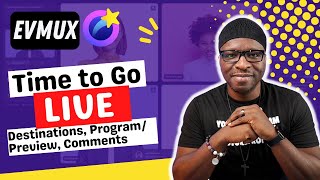 It's Time to GO LIVE! with EVMUX | Destinations, Program/Preview, and Comments