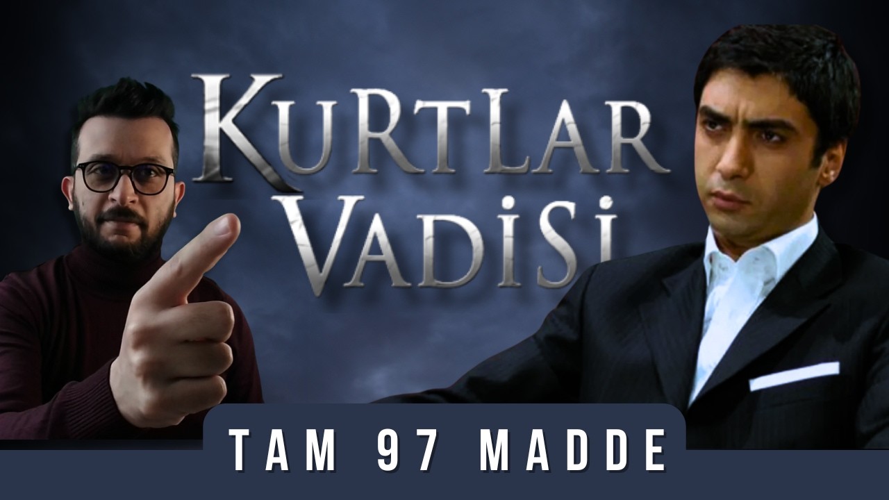 GELMİŞ GEÇMİŞ EN İYİSİ: Kurtlar Vadisi İncelemesi | 97 Madde