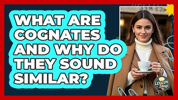 What Are Cognates And Why Do They Sound Similar? - Lexicon Lounge