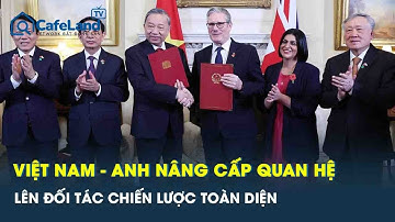 Việt Nam - Anh nâng cấp quan hệ lên Đối tác Chiến lược Toàn diện