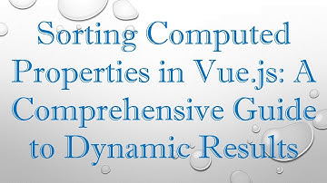 Sorting Computed Properties in Vue.js: A Comprehensive Guide to Dynamic Results