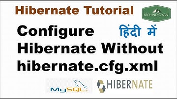 Configure Hibernate Without hibernate.cfg.xml | Hibernate 5 Tutorials in Hindi | KK HindiGyan
