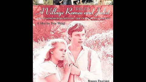 Delius - A Village Romeo and Juliet (1907) - Sir C...