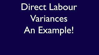 ACC406, Chapter 10, Video 5, Direct Labour Variances, An Example