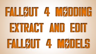 Extracting and Editing Fallout 4 Models [Walkthrough]