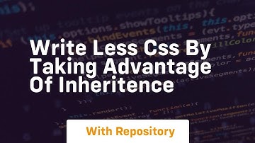 write less css by taking advantage of inheritence