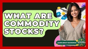 What Are Commodity Stocks? - Learn About Economics