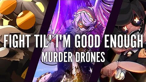 FIGHT TIL' I'M GOOD ENOUGH | AMV/EDIT | MURDER DRONES MUSIC VIDEO 🎵