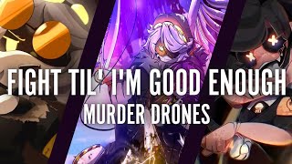FIGHT TIL IM GOOD ENOUGH | AMV/EDIT | MURDER DRONES MUSIC VIDEO 🎵