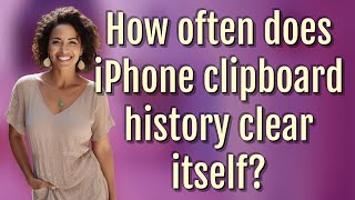 How often does iPhone clipboard history clear itself?